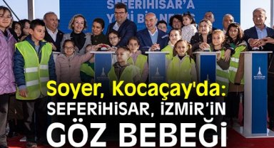 Soyer, Kocaçay'da: Seferihisar, İzmir’in göz bebeği