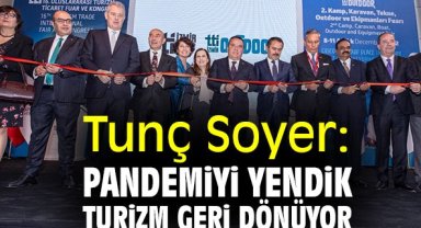 Tunç Soyer: Pandemiyi yendik, turizm geri dönüyor