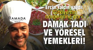 Türkiye’nin bölgelerine göre damak tadı ve yöresel yemekleri!