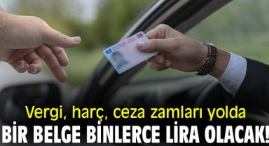 Vergi, harç, ceza zamları yolda, bir belge binlerce lira olacak!