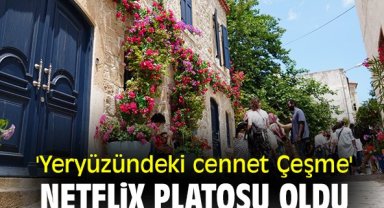 'Yeryüzündeki cennet Çeşme' Netflix platosu oldu