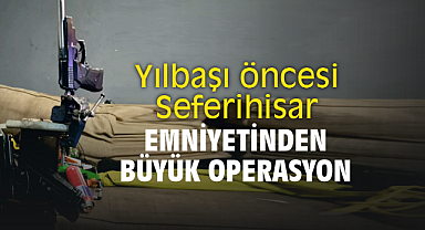 Yılbaşı öncesi Seferihisar Emniyetinden Büyük Operasyon