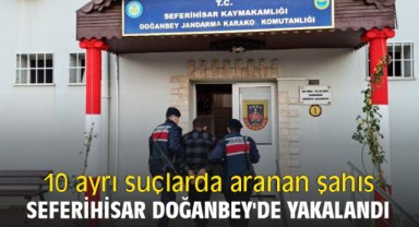 10 ayrı suçlarda aranan şahıs Seferihisar Doğanbey'de yakalandı
