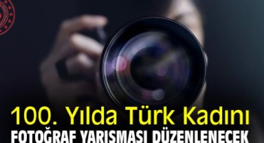 100. Yılda Türk Kadını Fotoğraf Yarışması düzenlenecek