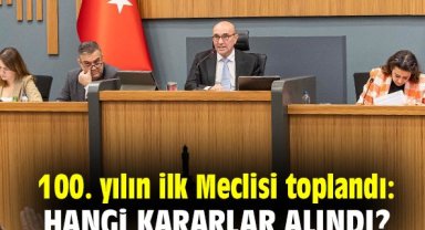 100. yılın ilk Meclisi toplandı: Hangi kararlar alındı?