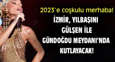 2023’e coşkulu merhaba! İzmir, yılbaşını Gülşen ile Gündoğdu Meydanı’nda kutlayacak!