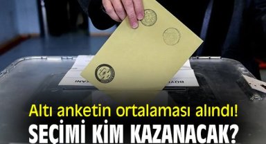 Altı anketin ortalaması alındı! Seçimi kim kazanacak?