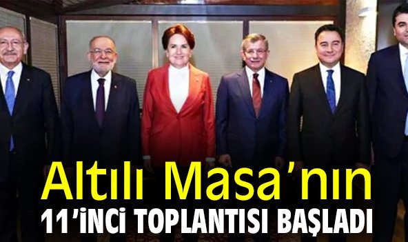 Altılı Masa’nın 11’inci toplantısı başladı