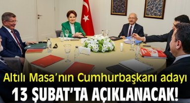 Altılı Masa’nın Cumhurbaşkanı adayı 13 şubat’ta açıklanacak!