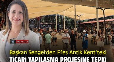 Başkan Sengel'den Efes Antik Kent’teki ticari yapılaşma projesine tepki