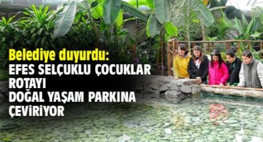 Belediye duyurdu: Efes Selçuklu çocuklar rotayı Doğal Yaşam Parkına çeviriyor