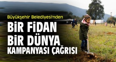 Büyükşehir Belediyesi'nden Bir Fidan Bir Dünya Kampanyası çağrısı