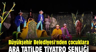 Büyükşehir Belediyesi'nden çocuklara ara tatilde Tiyatro Şenliği
