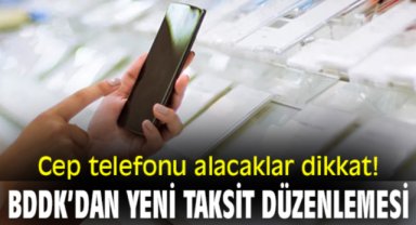 Cep telefonu alacaklar dikkat! BDDK’dan yeni taksit düzenlemesi