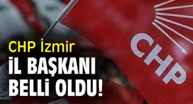 CHP İzmir il başkanı belli oldu!