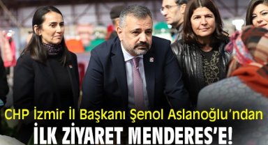 CHP İzmir İl Başkanı Şenol Aslanoğlu ilçe ziyaretlerinin ilkini Menderes’e yaptı