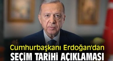 Cumhurbaşkanı Erdoğan'dan seçim tarihi açıklaması