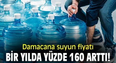Damacana suyun fiyatı bir yılda yüzde 160 arttı