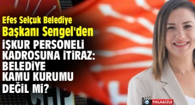 Efes Selçuk Belediye Başkanı Sengel'den İŞKUR personeli kadrosuna itiraz: Belediye kamu kurumu değil mi?
