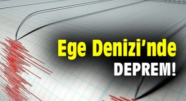 Ege Denizi'nde deprem!