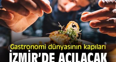 Gastronomi dünyasının kapıları İzmir’de açılacak