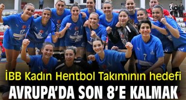 İBB Kadın Hentbol takımının hedefi Avrupa’da son 8’e kalmak