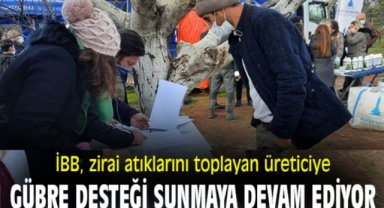 İBB, zirai atıklarını toplayan üreticiye gübre desteği sunmaya devam ediyor