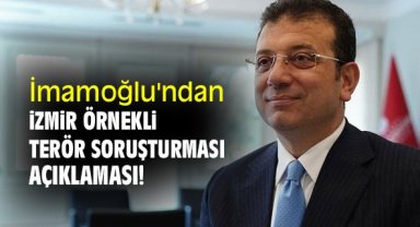 İmamoğlu'ndan İzmir örnekli terör soruşturması açıklaması!