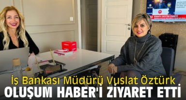 İş Bankası Müdürü Vuslat Öztürk Oluşum Haber'i ziyaret etti