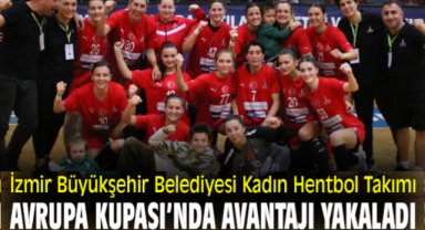İzmir Büyükşehir Belediyesi Kadın Hentbol Takımı Avrupa Kupası’nda avantajı yakaladı