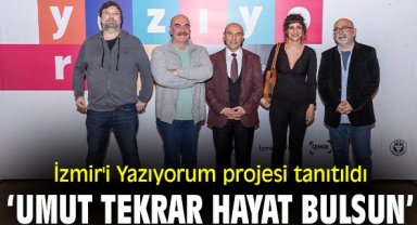 İzmir'i Yazıyorum projesi tanıtıldı ‘Umut tekrar hayat bulsun’