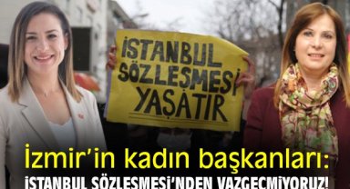 İzmir'in kadın başkanları: İstanbul Sözleşmesi'nden vazgeçmiyoruz!