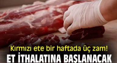 Kırmızı ete bir haftada üç zam! Et ithalatına başlanacak