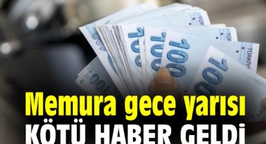 Memura gece yarısı kötü haber geldi