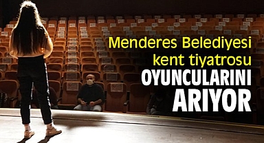 Menderes Belediyesi kent tiyatrosu oyuncularını arıyor