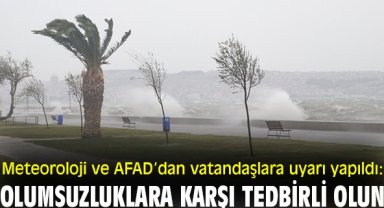 Meteoroloji ve AFAD’dan vatandaşlara uyarı yapıldı: Olumsuzluklara karşı tedbirli olun