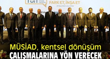 MÜSİAD, kentsel dönüşüm çalışmalarına yön verecek