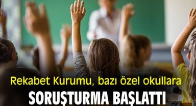 Rekabet Kurumu, bazı özel okullara soruşturma başlattı