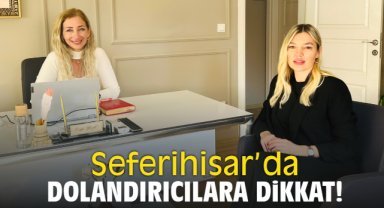 Seferihisar'da Dolandırıcılara Dikkat!