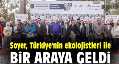 Soyer, Türkiye'nin ekolojistleri ile bir araya geldi