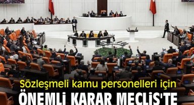 Sözleşmeli kamu personelleri için önemli karar Meclis'te