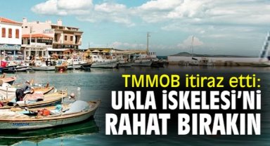 TMMOB itiraz etti: Urla İskelesi’ni rahat bırakın