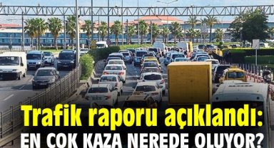 Trafik raporu açıklandı: En çok kaza nerede oluyor?