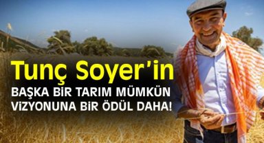 Tunç soyer'in Başka Bir Tarım Mümkün vizyonuna bir ödül daha!