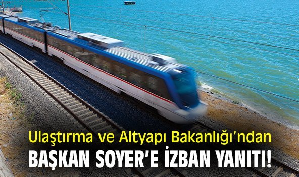 Ulaştırma ve Altyapı Bakanlığı’ndan, Başkan Soyer’e İZBAN yanıtı!