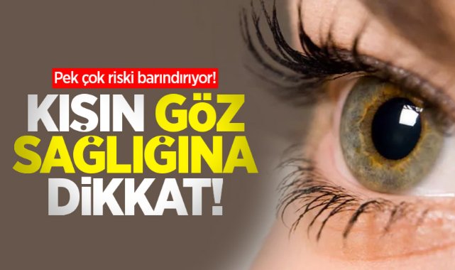 Uzmanlardan kışın göz sağlığı uyarısı