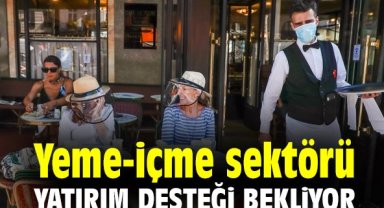 Yeme-içme sektörü yatırım desteği bekliyor