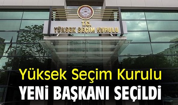Yüksek Seçim Kurulu yeni başkanı seçildi