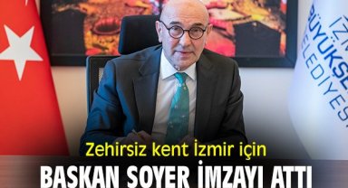 Zehirsiz kent İzmir için başkan Soyer imzayı attı