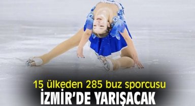 15 ülkeden 285 buz sporcusu İzmir’de yarışacak